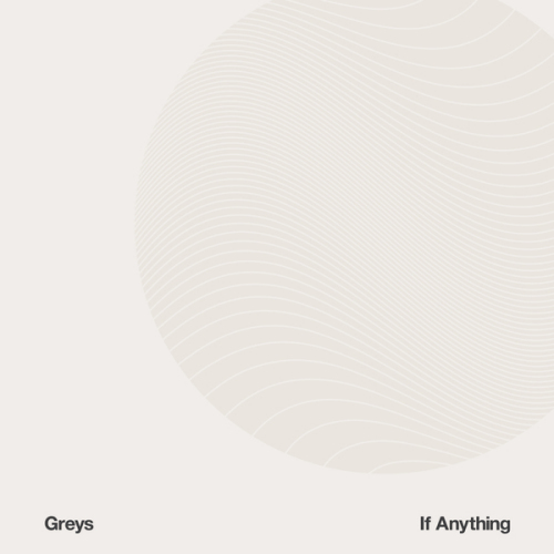 GREYS - IF ANYTHINGGREYS - IF ANYTHING.jpg